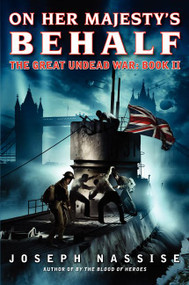 On Her Majesty's Behalf (The Great Undead War: Book II) by Joseph Nassise, 9780062048783