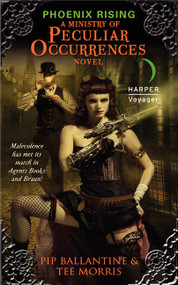 Phoenix Rising (A Ministry of Peculiar Occurrences Novel) by Pip Ballantine, Tee Morris, 9780062049766