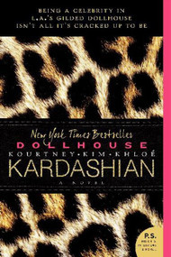 Dollhouse (A Novel) by Kim Kardashian, Kourtney Kardashian, Khloe Kardashian, 9780062063830