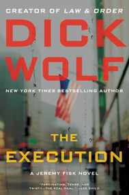 The Execution (A Jeremy Fisk Novel) by Dick Wolf, 9780062064851