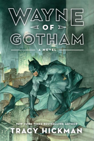 Wayne of Gotham (A Novel) by Tracy Hickman, 9780062219862