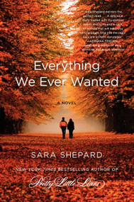 Everything We Ever Wanted (A Novel) by Sara Shepard, 9780062080066