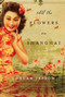 All the Flowers in Shanghai (A Novel) by Duncan Jepson, 9780062081605