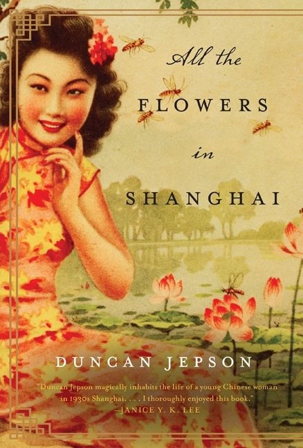 All the Flowers in Shanghai (A Novel) by Duncan Jepson, 9780062081605