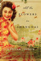 All the Flowers in Shanghai (A Novel) by Duncan Jepson, 9780062081605