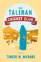 The Taliban Cricket Club (A Novel) by Timeri N. Murari, 9780062091253