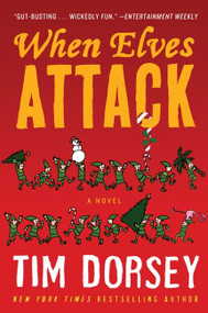When Elves Attack (A Joyous Christmas Greeting from the Criminal Nutbars of the Sunshine State) by Tim Dorsey, 9780062205797