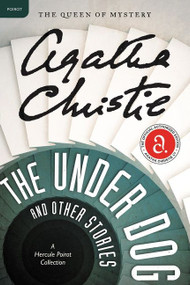 The Under Dog and Other Stories (A Hercule Poirot Mystery: The Official Authorized Edition) by Agatha Christie, 9780062094421
