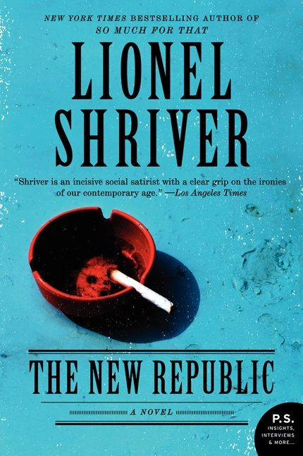 The New Republic (A Novel) by Lionel Shriver, 9780062103338