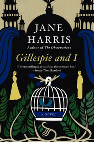 Gillespie and I (A Novel) by Jane Harris, 9780062103208