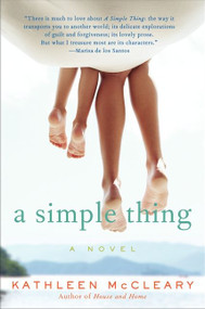 A Simple Thing (A Novel) by Kathleen McCleary, 9780062106230