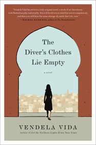 The Diver's Clothes Lie Empty (A Novel) by Vendela Vida, 9780062110916