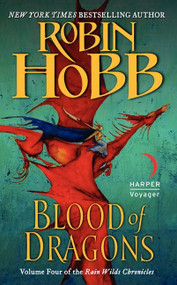 Blood of Dragons (Volume Four of the Rain Wilds Chronicles) by Robin Hobb, 9780062116918