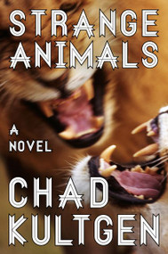 Strange Animals (A Novel) by Chad Kultgen, 9780062119575