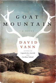 Goat Mountain (A Novel) by David Vann, 9780062121097