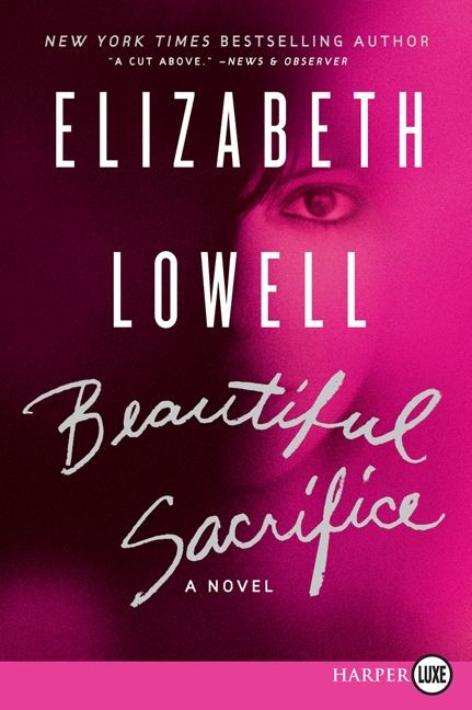 Beautiful Sacrifice (A Novel) by Elizabeth Lowell, 9780062128300
