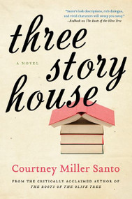 Three Story House (A Novel) by Courtney Miller Santo, 9780062130549