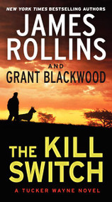 The Kill Switch (A Tucker Wayne Novel) by James Rollins, Grant Blackwood, 9780062135261