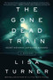 The Gone Dead Train (A Mystery) by Lisa Turner, 9780062136190
