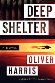Deep Shelter (A Novel) by Oliver Harris, 9780062136725