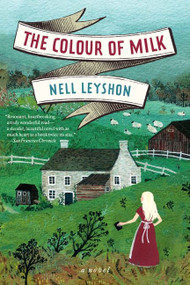 The Colour of Milk (A Novel) by Nell Leyshon, 9780062192066