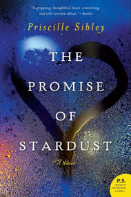 The Promise of Stardust (A Novel) by Priscille Sibley, 9780062194176