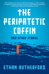The Peripatetic Coffin and Other Stories by Ethan Rutherford, 9780062203830