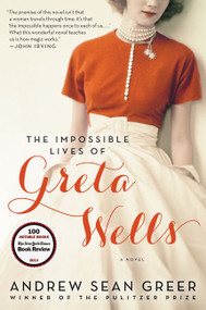 The Impossible Lives of Greta Wells (A Novel) by Andrew Sean Greer, 9780062213792
