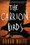 The Carrion Birds (A Novel) by Urban Waite, 9780062216892