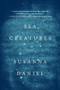 Sea Creatures (A Novel) by Susanna Daniel, 9780062219619