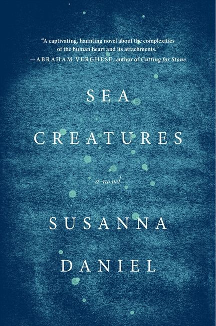 Sea Creatures (A Novel) by Susanna Daniel, 9780062219619