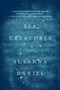 Sea Creatures (A Novel) by Susanna Daniel, 9780062219619