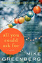 All You Could Ask For (A Novel) by Mike Greenberg, 9780062220769