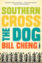 Southern Cross the Dog (A Novel) by Bill Cheng, 9780062225023