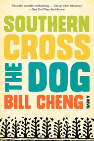 Southern Cross the Dog (A Novel) by Bill Cheng, 9780062225023