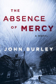 The Absence of Mercy (A Novel) by John Burley, 9780062227379