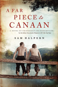 A Far Piece to Canaan (A Novel of Friendship and Redemption) by Sam Halpern, 9780062233165