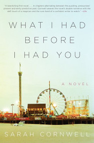 What I Had Before I Had You (A Novel) - 9780062237859 by Sarah Cornwell, 9780062237859