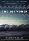 Two Old Women, 20th Anniversary Edition (An Alaska Legend of Betrayal, Courage and Survival) by Velma Wallis, 9780062244987
