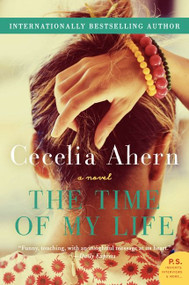 The Time of My Life (A Novel) by Cecelia Ahern, 9780062248602