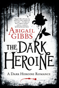 The Dark Heroine (A Dark Heroine Romance) by Abigail Gibbs, 9780062248732