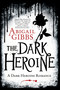 The Dark Heroine (A Dark Heroine Romance) by Abigail Gibbs, 9780062248732