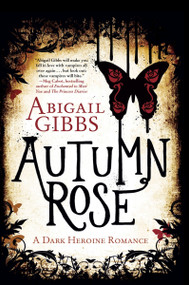Autumn Rose (A Dark Heroine Romance) by Abigail Gibbs, 9780062248756