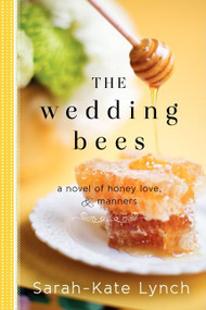 The Wedding Bees (A Novel of Honey, Love, and Manners) by Sarah-Kate Lynch, 9780062252609