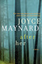After Her (A Novel) by Joyce Maynard, 9780062257390