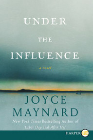 Under the Influence (A Novel) - 9780062257765 by Joyce Maynard, 9780062257765