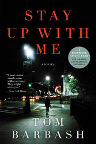 Stay Up With Me (Stories) by Tom Barbash, 9780062258137