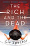 The Rich and the Dead (A Novel) by Liv Spector, 9780062258397