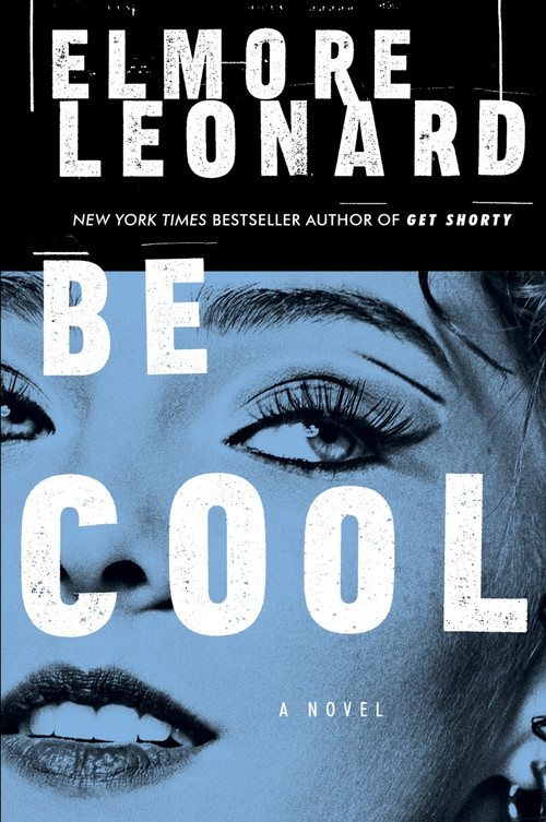 Be Cool (A Novel) by Elmore Leonard, 9780062265999
