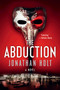 The Abduction (A Novel) by Jonathan Holt, 9780062267054